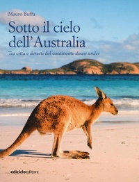 Abbildung von: Sotto il cielo dell'Australia. Tra città e deserti del continente down under - Altri viaggi;Ediciclo