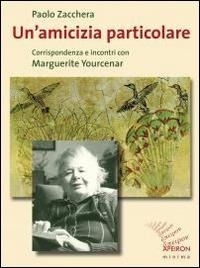 Abbildung von: Un' amicizia particolare. Corrispondenza e incontri con Marguerite Yourcenar - Apeiron minima;Apeiron Editori