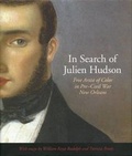 Cover: In Search of Julien Hudson: Free Artist of Color in Pre-Civil War New Orleans - Historic New Orleans Collection,U.S.