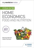 Cover: My Revision Notes: CCEA GCSE Home Economics: Food and Nutrition - Hodder Education