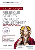 Cover: My Revision Notes Edexcel Religious Studies for GCSE (9-1): Catholic Christianity (Specification A) - Hodder Education