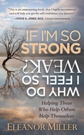 Cover: If I'm So Strong, Why Do I Feel So Weak? - Morgan James Publishing