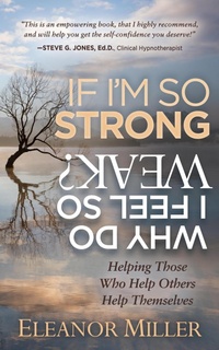Enlarge image Cover: If I'm So Strong, Why Do I Feel So Weak? - Morgan James Publishing
