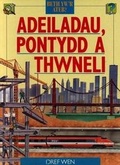 Cover: Cyfres Beth Yw'r Ateb?: Adeiladau, Pontydd a Thwneli - Gwasg y Dref Wen