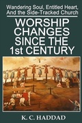 Cover: Worship Changes Since the First Century (Wandering Soul, Entitled Heart, & the Side-Tracked Church, #1) - Northern Lights Publishing House