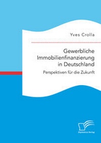 Abbildung von: Gewerbliche Immobilienfinanzierung in Deutschland. Perspektiven für die Zukunft - Diplomica Verlag