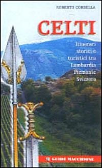 Abbildung von: Celti. Itinerari storici e turistici tra Lombardia-Piemonte-Svizzera - Guide Macchione;Macchione Editore