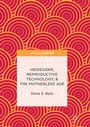 Cover: Heidegger, Reproductive Technology, & The Motherless Age - Palgrave Macmillan