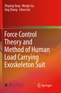 Cover: Force Control Theory and Method of Human Load Carrying Exoskeleton Suit - Springer