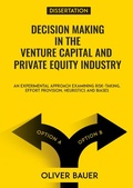 Cover: Decision making in the venture capital and private equity industry - an experimental approach examining risk-taking, effort provision, heuristics and biases - epubli