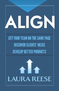 Enlarge image Cover: Align: Get Your Team on the Same Page, Discover Clients' Needs, Develop Better Products - Dover Publications Inc.