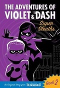 Cover: The Adventures of Violet & Dash: Super Sleuths (Disney/Pixar the Incredibles 2) - Random House Inc