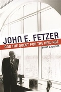 Cover: John E. Fetzer and the Quest for the New Age - Wayne State University Press
