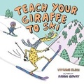 Cover: Teach Your Giraffe to Ski - Albert Whitman & Company
