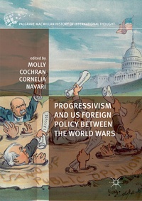 Enlarge image Cover: Progressivism and US Foreign Policy between the World Wars - Palgrave MacMillan