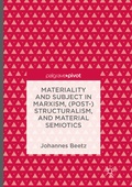 Cover: Materiality and Subject in Marxism, (Post-)Structuralism, and Material Semiotics - Palgrave Macmillan