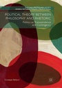 Cover: Political Theory between Philosophy and Rhetoric - Palgrave Macmillan