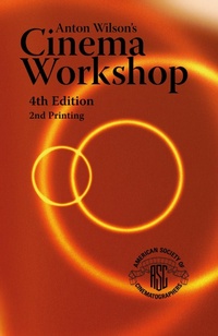 Abbildung von: Anton Wilson's Cinema Workshop 4TH Edition - American Cinematographer