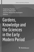 Cover: Gardens, Knowledge and the Sciences in the Early Modern Period - Birkh&auml;user