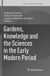 Abbildung von: Gardens, Knowledge and the Sciences in the Early Modern Period - Birkhäuser