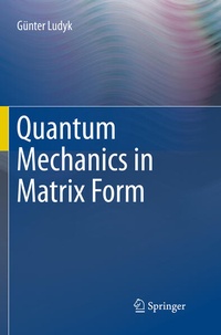 Enlarge image Cover: Quantum Mechanics in Matrix Form - Springer