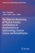 Cover: The Objective Monitoring of Physical Activity: Contributions of Accelerometry to Epidemiology, Exercise Science and Rehabilitation - Springer