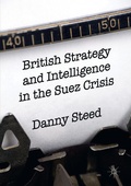 Cover: British Strategy and Intelligence in the Suez Crisis - Palgrave Macmillan