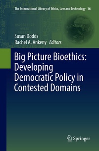Enlarge image Cover: Big Picture Bioethics: Developing Democratic Policy in Contested Domains - Springer