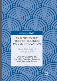 Enlarge image Cover: Exploring the Field of Business Model Innovation - Palgrave Macmillan