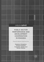 Cover: Public Sector Performance and Development Cooperation in Rwanda - Palgrave Macmillan