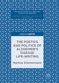 Cover: The Poetics and Politics of Alzheimer's Disease Life-Writing - Palgrave Macmillan
