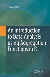 Enlarge image Cover: An Introduction to Data Analysis using Aggregation Functions in R - Springer