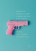 Cover: Bad Girls and Transgressive Women in Popular Television, Fiction, and Film - Palgrave Macmillan