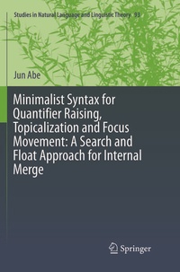 Enlarge image Cover: Minimalist Syntax for Quantifier Raising, Topicalization and Focus Movement: A Search and Float Approach for Internal Merge - Springer