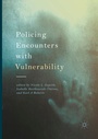 Cover: Policing Encounters with Vulnerability - Palgrave Macmillan