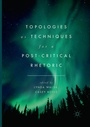 Cover: Topologies as Techniques for a Post-Critical Rhetoric - Palgrave Macmillan