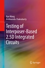 Cover: Testing of Interposer-Based 2.5D Integrated Circuits - Springer