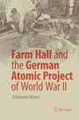 Cover: Farm Hall and the German Atomic Project of World War II - Springer