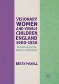 Cover: Visionary Women and Visible Children, England 1900-1920 - Palgrave Macmillan