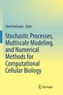 Cover: Stochastic Processes, Multiscale Modeling, and Numerical Methods for Computational Cellular Biology - Springer