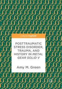 Abbildung von: Posttraumatic Stress Disorder, Trauma, and History in Metal Gear Solid V - Palgrave Macmillan
