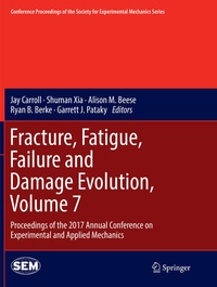 Enlarge image Cover: Fracture, Fatigue, Failure and Damage Evolution, Volume 7 - Springer