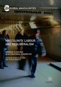 Cover: Masculinity, Labour, and Neoliberalism - Palgrave Macmillan