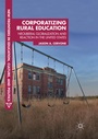 Cover: Corporatizing Rural Education - Palgrave Macmillan