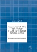 Cover: Legacies of the Degraded Image in Violent Digital Media - Palgrave Macmillan