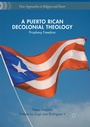 Cover: A Puerto Rican Decolonial Theology - Palgrave Macmillan