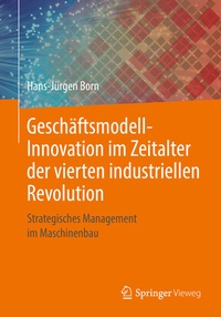 Abbildung von: Geschäftsmodell-Innovation im Zeitalter der vierten industriellen Revolution - Springer Vieweg