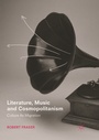 Cover: Literature, Music and Cosmopolitanism - Palgrave Macmillan