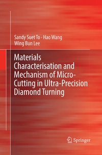 Enlarge image Cover: Materials Characterisation and Mechanism of Micro-Cutting in Ultra-Precision Diamond Turning - Springer