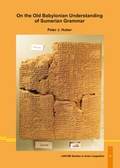 Cover: On the Old Babylonian Understanding of Sumerian Grammar - LINCOM GmbH